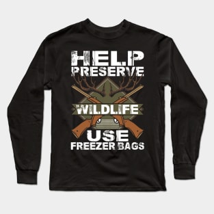 Help Preserve Wildlife Use Freezer Bags Funny Deer Hunting Long Sleeve T-Shirt